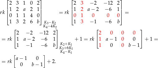  ⌊ ⌋ ⌊ ⌋ 2 3 1 0 2 2 3 − 2 −1 2 2 rk ||1 2 a 2 1 || = rk || 1 2 a− 2 − 6 1|| = ⌈0 1 1 4 0 ⌉ ⌈ 0 1 0 0 0⌉ 1 3 2 6 b K3−K 2 1 3 − 1 − 6 b K4−4K 2 ⌊2 − 2 − 12 2 ⌋ ⌊ 2 0 0 0 ⌋ ⌈ ⌉ ⌈ ⌉ = rk 1 a − 2 − 6 1 K +K + 1 = rk 1 a− 1 0 0 + 1 = 1 − 1 − 6 b K32+ 6K11 1 0 0 b− 1 K4−K1 [a − 1 0 ] = rk + 2. 0 b − 1 