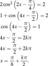  ( π ) 2co s2 2x − -- = 2 ( 4 ) 1 + cos 4x − π- = 2 ( ) 2 π- co s 4x − 2 = 1 π- 4x − 2 = 2k π π 4x = --+ 2k π 2 x = π-+ kπ-. 8 2 