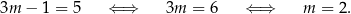 3m − 1 = 5 ⇐ ⇒ 3m = 6 ⇐ ⇒ m = 2 . 