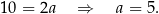 10 = 2a ⇒ a = 5. 