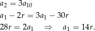 a2 = 3a10 a1 − 2r = 3a1 − 30r 28r = 2a1 ⇒ a1 = 14r. 