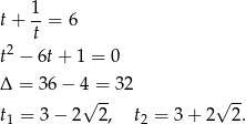 t+ 1-= 6 t t2 − 6t + 1 = 0 Δ = 36− 4 =-32 -- t = 3− 2√ 2, t = 3 + 2√ 2 . 1 2 