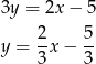 3y = 2x− 5 2 5 y = -x − -- 3 3 