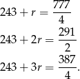 243+ r = 777- 4 29-1 243+ 2r = 2 38 7 243+ 3r = ----. 4 