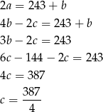 2a = 243 + b 4b− 2c = 243 + b 3b− 2c = 243 6c− 144− 2c = 243 4c = 387 387 c = -4-- 