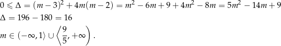 0 ≤ Δ = (m − 3 )2 + 4m (m − 2) = m 2 − 6m + 9+ 4m 2 − 8m = 5m 2 − 14m + 9 Δ = 196− 180 = 1 6 ⟨ ) 9- m ∈ (−∞ ,1 ⟩∪ 5,+ ∞ . 