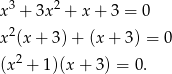  3 2 x + 3x + x + 3 = 0 x2(x + 3 )+ (x + 3) = 0 2 (x + 1)(x + 3) = 0. 