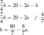 3 -h = 20 − 2a − h 4 7h = 20 − 2a / ⋅ 4- 4 7 8-0 8- h = 7 − 7a. 