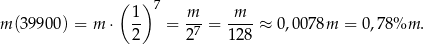  ( 1) 7 m m m (39900) = m ⋅ -- = ---= ----≈ 0,0078m = 0,78%m . 2 27 128 