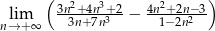  ( 3n2+-4n3+-2 4n2+-2n−3) nl→im+∞ 3n+7n3 − 1− 2n2 