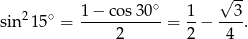  √ -- 2 ∘ 1−--cos30∘- 1- --3- sin 15 = 2 = 2 − 4 . 