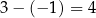 3− (−1 ) = 4 