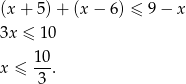 (x + 5) + (x − 6) ≤ 9 − x 3x ≤ 10 x ≤ 10. 3 