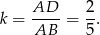  AD 2 k = ----= -. AB 5 