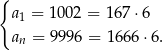 { a1 = 1 002 = 167 ⋅6 an = 9996 = 16 66⋅6 . 