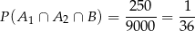  -250- -1- P (A1 ∩ A 2 ∩ B ) = 900 0 = 36 