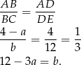AB--= AD-- BC DE 4-−-a- 4-- 1- b = 12 = 3 12 − 3a = b. 
