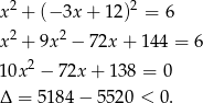  2 2 x + (− 3x + 1 2) = 6 x 2 + 9x 2 − 72x+ 144 = 6 10x 2 − 72x + 138 = 0 Δ = 518 4− 5 520 < 0. 