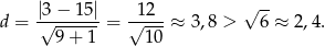  |3-−-15| -12-- √ -- d = √ 9+--1-= √ ---≈ 3 ,8 > 6 ≈ 2,4 . 10 