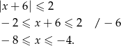 |x+ 6| ≤ 2 − 2 ≤ x + 6 ≤ 2 / − 6 − 8 ≤ x ≤ − 4. 