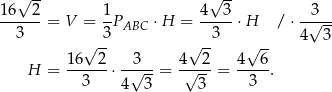  √ -- √ -- 16---2 1- 4--3- --3√--- 3 = V = 3 PABC ⋅H = 3 ⋅H / ⋅4 3 √ -- √ -- √ -- H = 16---2⋅ -3√---= 4√--2-= 4--6. 3 4 3 3 3 