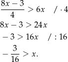 8x − 3 -------> 6x / ⋅4 4 8x− 3 > 24x − 3 > 16x / : 16 − 3--> x . 16 