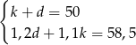 { k + d = 50 1,2d + 1,1k = 58,5 