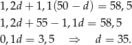 1,2d + 1,1(50 − d ) = 58,5 1,2d + 55 − 1,1d = 58,5 0,1d = 3 ,5 ⇒ d = 35. 