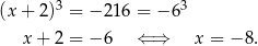  3 3 (x+ 2) = − 216 = − 6 x+ 2 = − 6 ⇐ ⇒ x = − 8. 