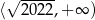 √ ----- ⟨ 2022,+ ∞ ) 