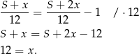 S-+--x = S-+--2x − 1 / ⋅1 2 12 12 S + x = S + 2x − 12 12 = x. 
