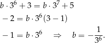 6 7 b⋅ 3 + 3 = b⋅ 3 + 5 − 2 = b ⋅36(3− 1) − 1 = b ⋅36 ⇒ b = − -1-. 3 6 