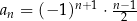  n+ 1 n−1- an = (− 1) ⋅ 2 