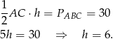 1 --AC ⋅ h = PABC = 30 2 5h = 3 0 ⇒ h = 6. 