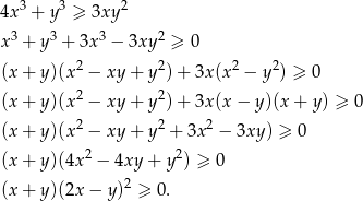 4x 3 + y 3 ≥ 3xy2 x3 + y3 + 3x 3 − 3xy 2 ≥ 0 2 2 2 2 (x + y)(x − xy + y )+ 3x(x − y ) ≥ 0 (x + y)(x 2 − xy + y2)+ 3x(x − y)(x + y) ≥ 0 (x + y)(x 2 − xy + y2 + 3x2 − 3xy) ≥ 0 2 2 (x + y)(4x − 4xy + y ) ≥ 0 (x + y)(2x − y)2 ≥ 0. 