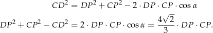  CD 2 = DP 2 + CP 2 − 2 ⋅DP ⋅CP ⋅co sα √ -- 2 2 2 4--2- DP + CP − CD = 2 ⋅DP ⋅CP ⋅co sα = 3 ⋅DP ⋅CP . 