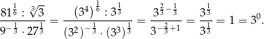  1 √ -- ( )1 1 2 1 1 81-6 :-3-3 ----34-6-: 33- 3-3−3-- 3-3 0 − 1 1 = 2 −1 3 1 = − 2+ 1 = 1 = 1 = 3 . 9 3 ⋅2 73 (3 ) 3 ⋅(3 )3 3 3 3 3 