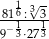  1 3√- 81−61:-31- 9 3⋅273 