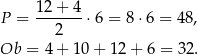 P = 12-+-4-⋅6 = 8⋅6 = 48, 2 Ob = 4 + 10 + 1 2+ 6 = 32. 