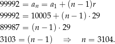 99992 = an = a1 + (n− 1)r 99992 = 1 0005 + (n − 1) ⋅29 89987 = (n − 1)⋅29 3103 = (n − 1 ) ⇒ n = 310 4. 