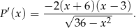 ′ −-2(x-+-6)(x-−--3) P (x) = √ 36-−-x-2 . 