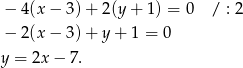  − 4(x − 3) + 2(y + 1 ) = 0 / : 2 − 2(x − 3) + y + 1 = 0 y = 2x − 7. 