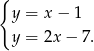 { y = x− 1 y = 2x− 7. 