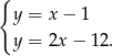 { y = x − 1 y = 2x − 12. 