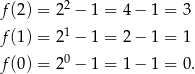  2 f(2) = 2 − 1 = 4 − 1 = 3 f(1) = 21 − 1 = 2 − 1 = 1 0 f(0) = 2 − 1 = 1 − 1 = 0. 