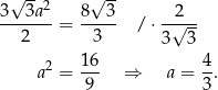 3√ 3a2 8√ 3- 2 -------= ----- / ⋅ -√--- 2 3 3 3 2 16 4 a = --- ⇒ a = -. 9 3 