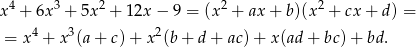 x 4 + 6x 3 + 5x2 + 12x − 9 = (x 2 + ax + b)(x2 + cx+ d) = = x4 + x3(a+ c)+ x2(b+ d+ ac)+ x (ad+ bc)+ bd. 