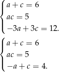 (| { a + c = 6 ac = 5 |( − 3a + 3c = 12. ( |{ a + c = 6 | ac = 5 ( −a + c = 4 . 