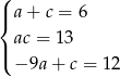 ( |{ a + c = 6 ac = 13 |( − 9a + c = 1 2 