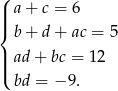(| a+ c = 6 ||{ b+ d+ ac = 5 || ad + bc = 12 |( bd = − 9. 